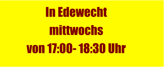 In Edewecht  mittwochs  von 17:00- 18:30 Uhr